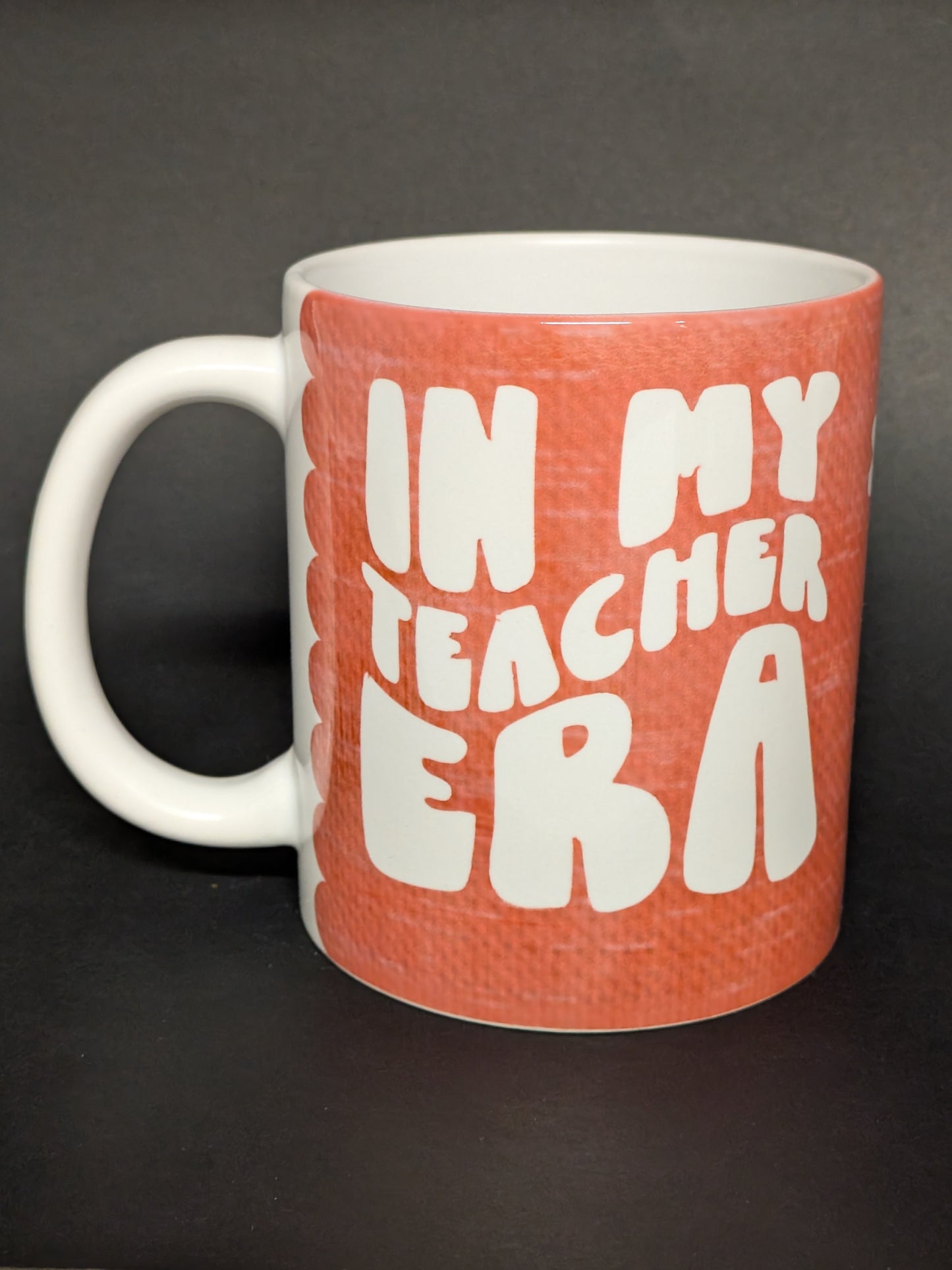 Teacher Appricaion Mug 11 Oz- In My Era